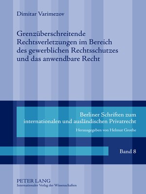 cover image of Grenzüberschreitende Rechtsverletzungen im Bereich des gewerblichen Rechtsschutzes und das anwendbare Recht